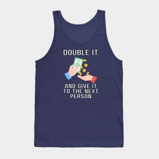 double it and give it to the next person Tank Top